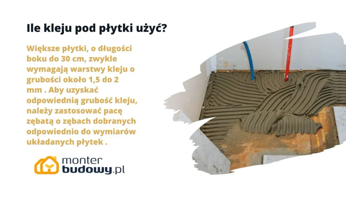 Ile kleju pod płytki użyć? Grubość 1,5-2 mm dla większych płytek uzyskasz pacą zębatą.
